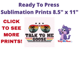 Talk To Me Goose- Ready to Press Sublimation Transfer